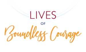 Lives of Boundless Courage